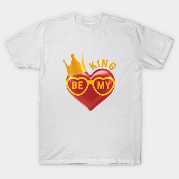 Be My King T-Shirt by CreativeGoods